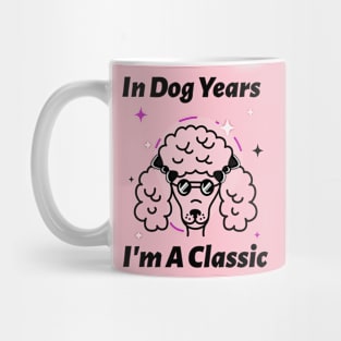 In Dog Years I'm A Classic Mug